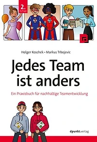 Jedes Team ist anders: Ein Praxisbuch für nachhaltige Teamentwicklung