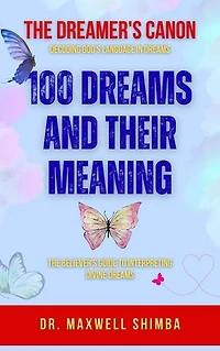 100 Dreams and Their Meaning: The Believer's Guide to Interpreting Divine Dreams