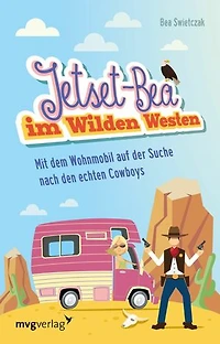 Jetset-Bea im Wilden Westen: Mit dem Wohnmobil auf der Suche nach den echten Cowboys