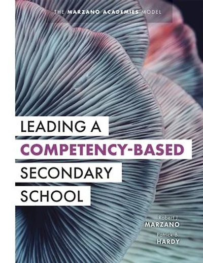Leading a Competency-Based Secondary School: The Marzano Academies Model (Become Transformational Leader with Field-Tested Education Strategies)