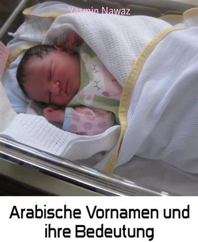 Arabische Vornamen und ihre Bedeutung: Für alle Muttis die einen Namen für ihr Baby suchen