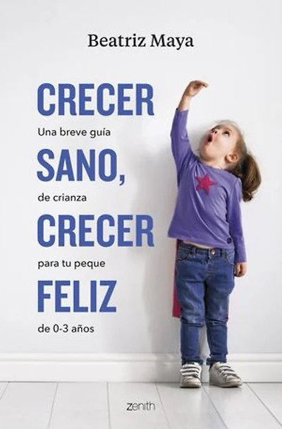 Crecer sano, crecer feliz: Una breve guía de crianza para tu peque de 0-3 años