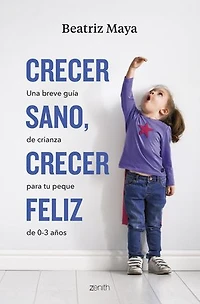 Crecer sano, crecer feliz: Una breve guía de crianza para tu peque de 0-3 años