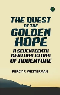 The Quest of the 'Golden Hope': A Seventeenth Century Story of Adventure