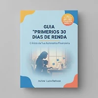 GUIA "PRIMEIROS 30 DIAS DE RENDA" O Início da Sua Autonomia Financeira