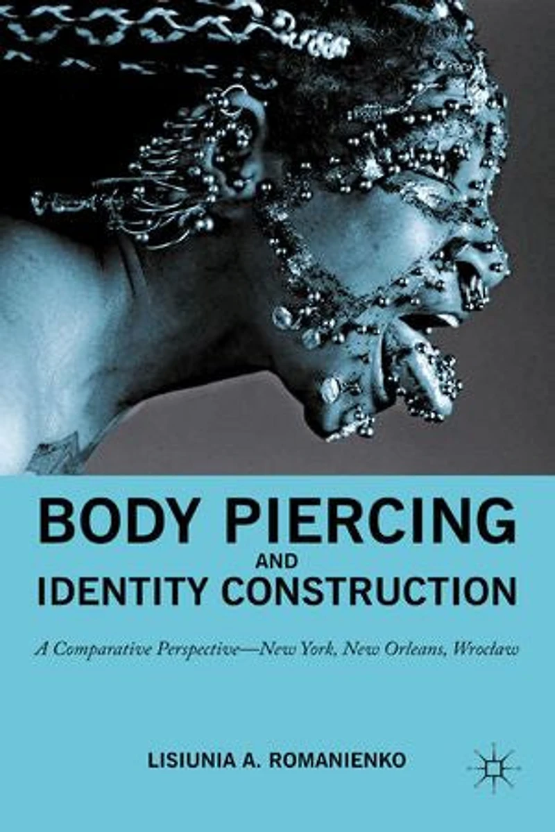 Body Piercing and Identity Construction: A Comparative Perspective - New York, Orleans, Wroc?aw