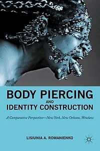 Body Piercing and Identity Construction: A Comparative Perspective - New York, Orleans, Wroc?aw