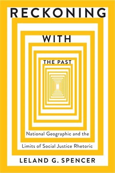 Reckoning with the Past: National Geographic and Limits of Social Justice Rhetoric