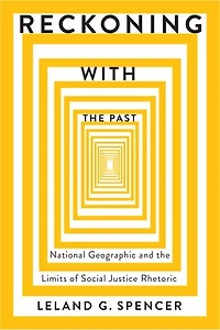 Reckoning with the Past: National Geographic and Limits of Social Justice Rhetoric
