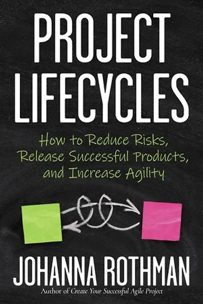 Project Lifecycles: How to Reduce Risks, Release Successful Products, and Increase Agility