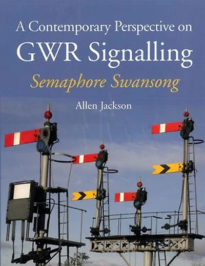 A Contemporary Perspective on GWR Signalling: Semaphore Swansong