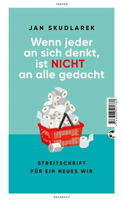 Wenn jeder an sich denkt, ist nicht alle gedacht: Streitschrift für ein neues Wir