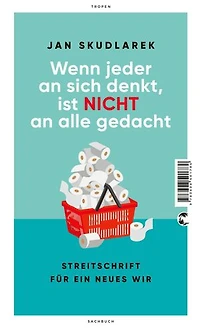 Wenn jeder an sich denkt, ist nicht alle gedacht: Streitschrift für ein neues Wir