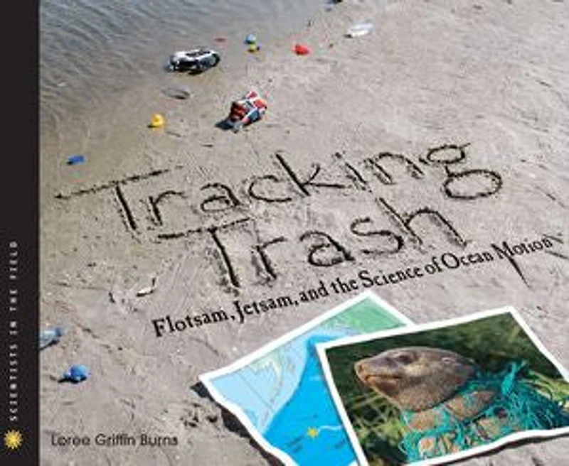 Tracking Trash: Flotsam, Jetsam, and the Science of Ocean Motion