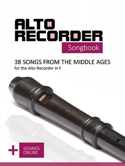 Alto Recorder Songbook - 38 Songs from the Middle Ages for the Alto Recorder in F: + Sounds Online