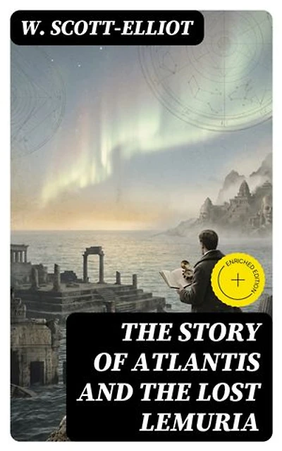 The Story of Atlantis and the Lost Lemuria: Enriched edition.