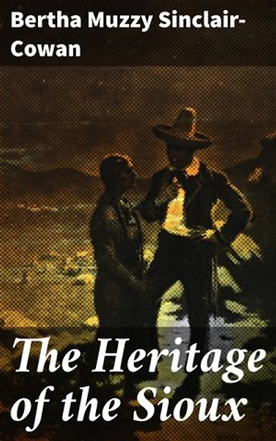 The Heritage of the Sioux: A Tale of Sioux Heritage and Cultural Resilience in the American West