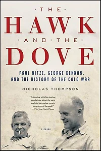 The Hawk and the Dove: Paul Nitze, George Kennan, and the History of the Cold War