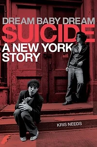 Dream Baby Dream: Suicide - A New York Story