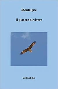 Il piacere di vivere: Selezione di saggi scelti e liberamente tradotti
