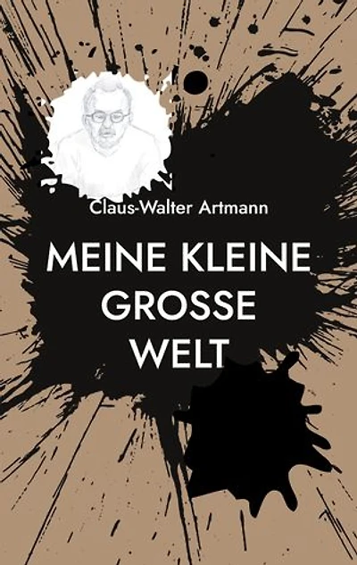Meine kleine große Welt: Kurze Geschichten aus dem Alltag und etwas mehr