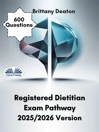 Registered Dietitian Exam Pathway 2025/2026 Version: Achieve Success Through 600 Carefully Crafted Practice Questions