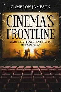 Cinema's Frontline: War Films from Silent Era to the Modern Day