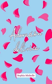 Adoración Delírica: Cuando amar con locura se vuelve poesía