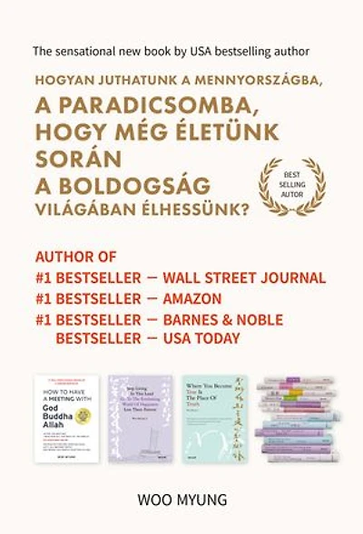 Hogyan juthatunk a mennyországba, a Paradicsomba, hogy még életünk során a boldogság világában élhessünk?