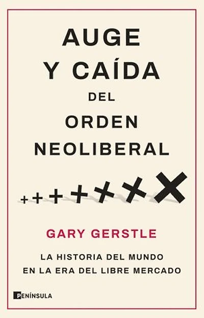 Auge y caída del orden neoliberal: La historia del mundo en la era del libre mercado