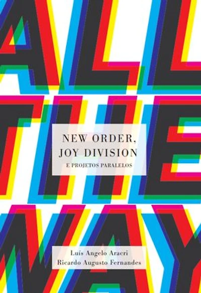 All the Way: New Order, Joy Division & Projetos Paralelos