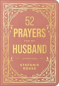 52 Prayers for My Husband: a Devotional to Build Healthy, Loving Marriage that Will Last Lifetime