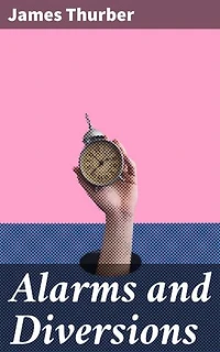 Alarms and Diversions: Enriched edition. Whimsical Tales of Wit and Absurdity