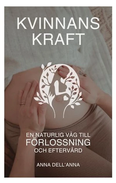 Kvinnans Kraft: En Naturlig Väg till Förlossning och Eftervård