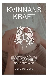 Kvinnans Kraft: En Naturlig Väg till Förlossning och Eftervård
