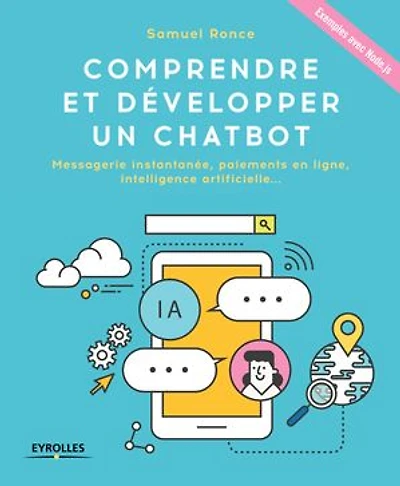 Comprendre et développer un chatbot: messagerie instantanée, paiements en ligne, intelligence artificielle...
