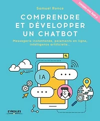 Comprendre et développer un chatbot: messagerie instantanée, paiements en ligne, intelligence artificielle...