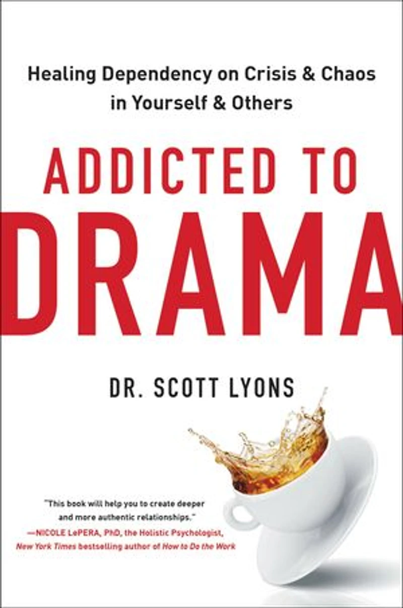 Addicted to Drama: Healing Dependency on Crisis and Chaos Yourself Others