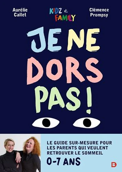 Je ne dors pas ! : Le guide sur-mesure pour les parents qui veulent retrouver le sommeil