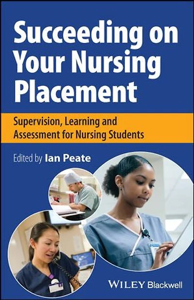 Succeeding on Your Nursing Placement: Supervision, Learning and Assessment for Students
