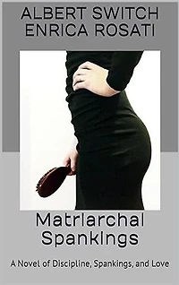 Matriarchal Spankings: A novel of love and discipline