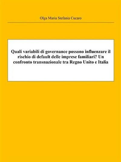 Quali variabili di governance possono influenzare il rischio di default delle imprese familiari? Un confronto transnazionale tra Regno Unito e Italia