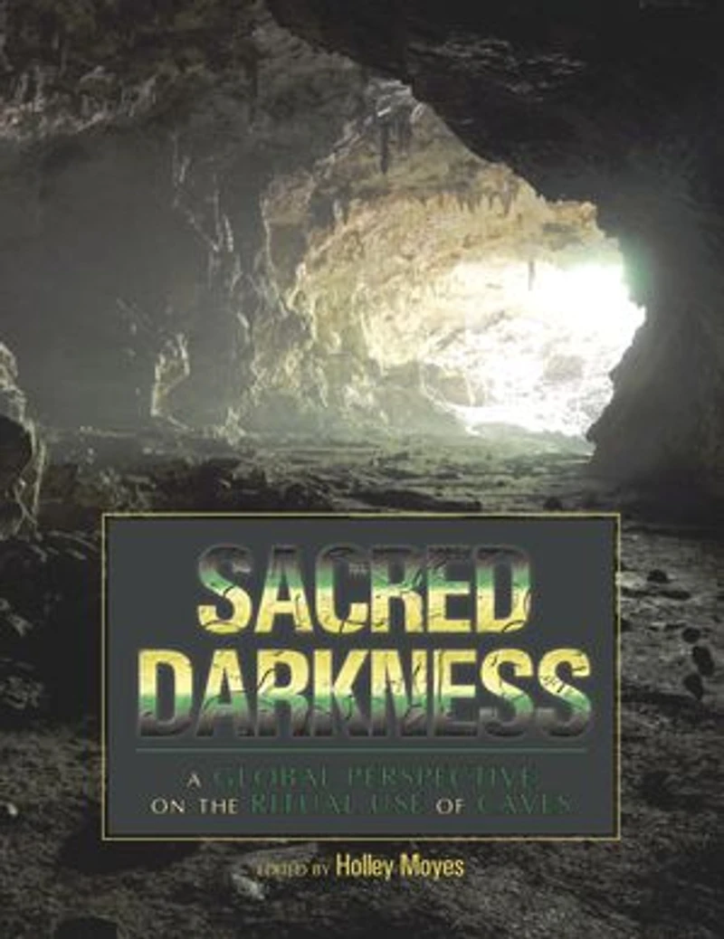 Sacred Darkness: A Global Perspective on the Ritual Use of Caves