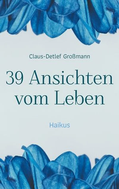 39 Ansichten vom Leben: Haikus