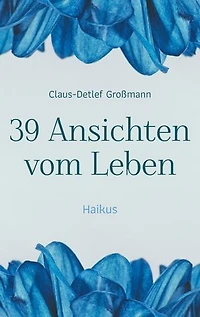 39 Ansichten vom Leben: Haikus