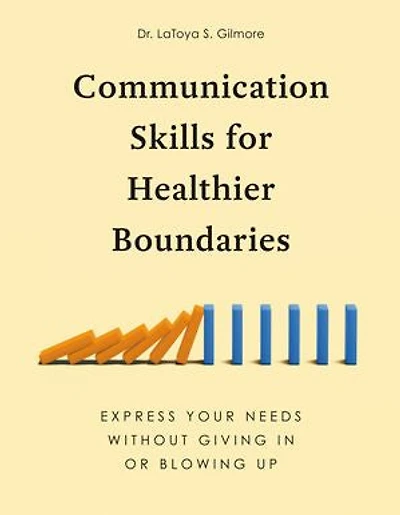 Communication Skills for Healthier Boundaries: Express Your Needs without Giving or Blowing Up