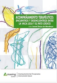 Acompañamiento terapéutico: ENCUENTROS Y DESENCUENTROS ENTRE LA VACA LOCA Y EL PATO LÓGICO