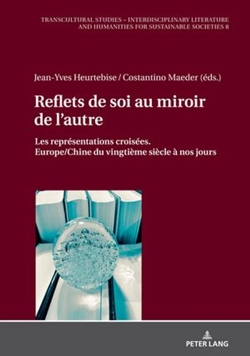 Reflets de soi au miroir l'autre: Les représentations croisées. Europe/Chine du vingtième siècle à nos jours