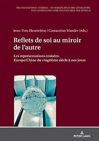 Reflets de soi au miroir l'autre: Les représentations croisées. Europe/Chine du vingtième siècle à nos jours
