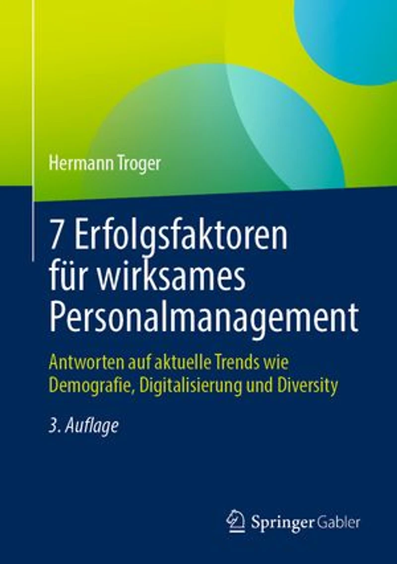 7 Erfolgsfaktoren Für Wirksames Personalmanagement: Antworten Auf Aktuelle Trends Wie Demografie, Digitalisierung Und Diversity